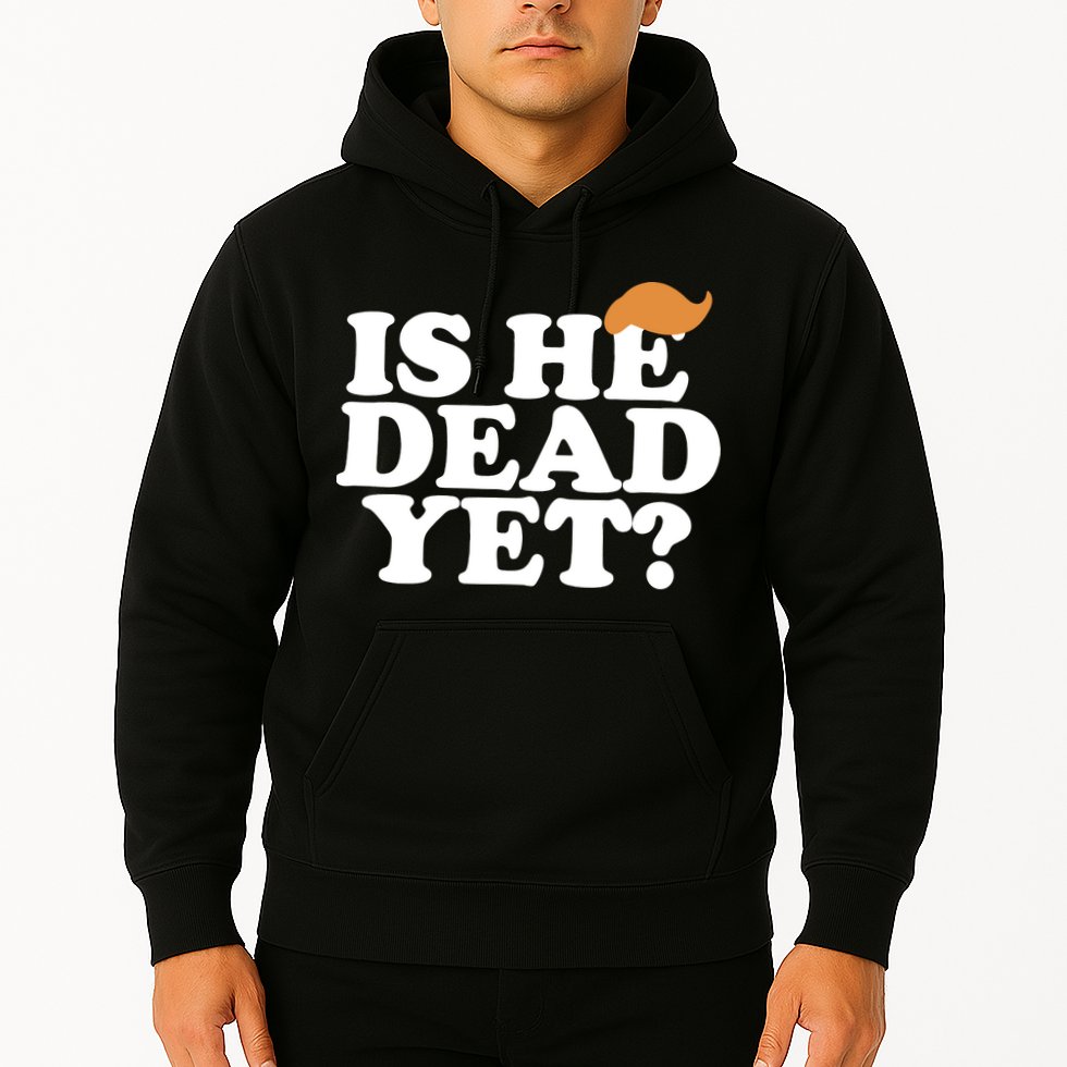 Is He Dead Yet Bold Hoodie