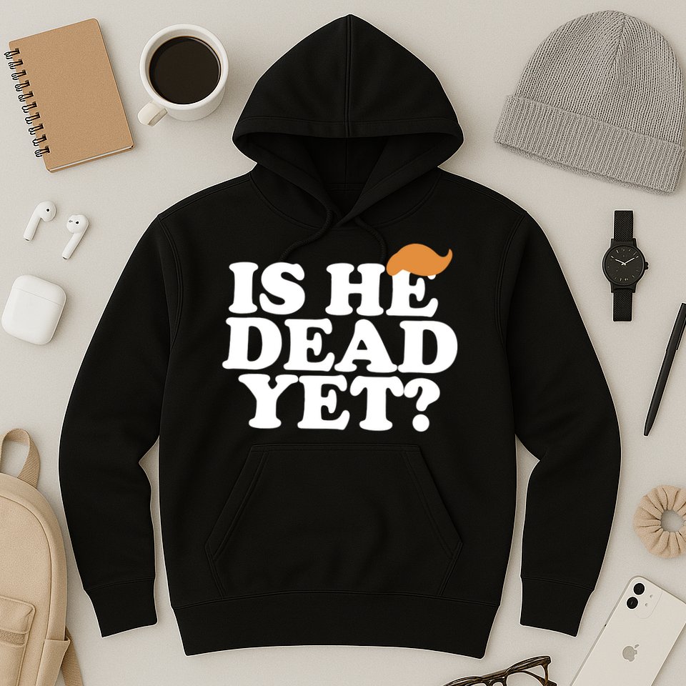 Is He Dead Yet Bold Hoodie