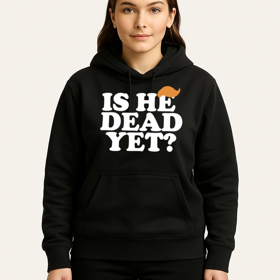 Is He Dead Yet Bold Hoodie