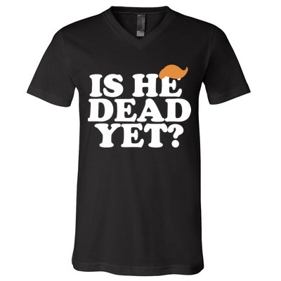 Is He Dead Yet Bold V-Neck T-Shirt