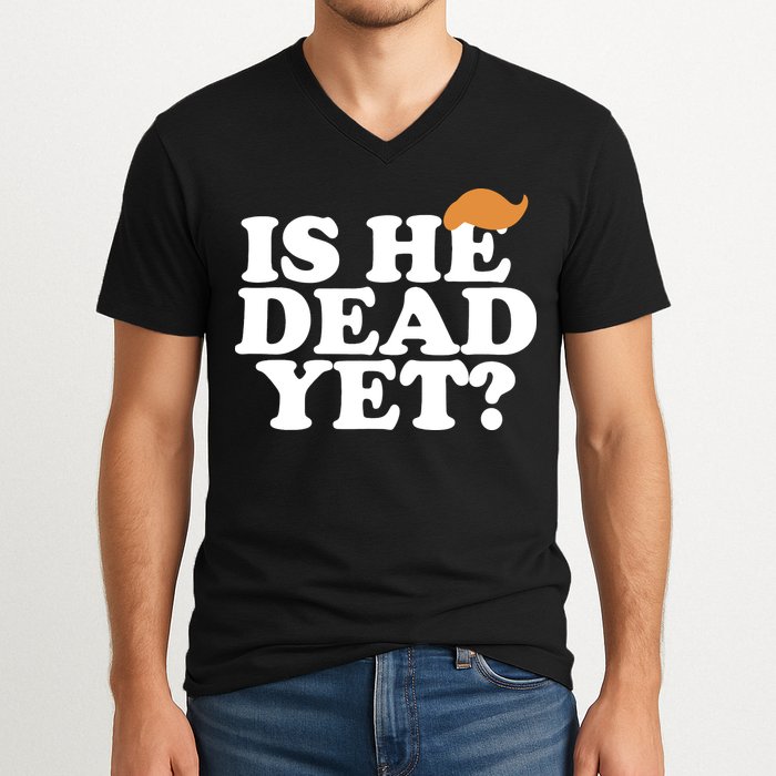 Is He Dead Yet Bold V-Neck T-Shirt
