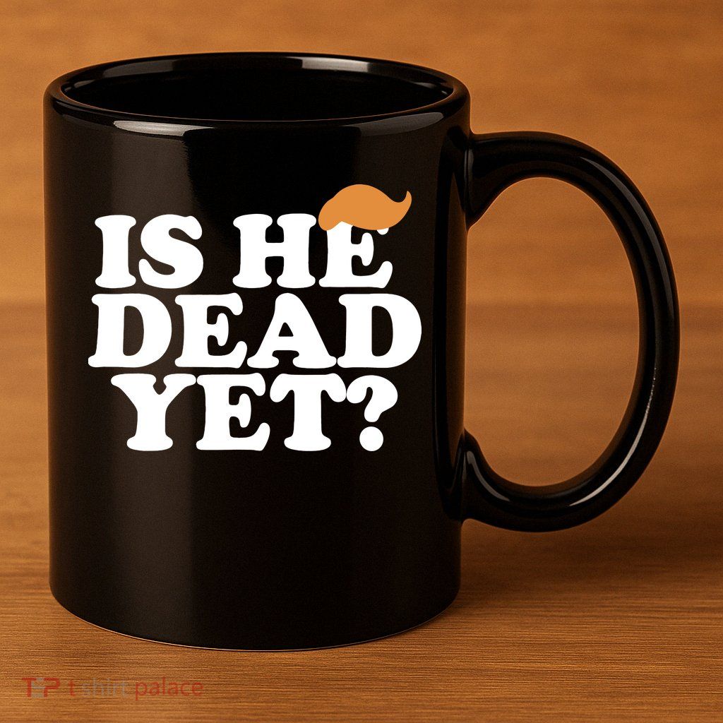 Is He Dead Yet Bold 11oz C Handle Ceramic Mug