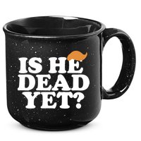 Is He Dead Yet Bold 15oz Campfire Ceramic Mug