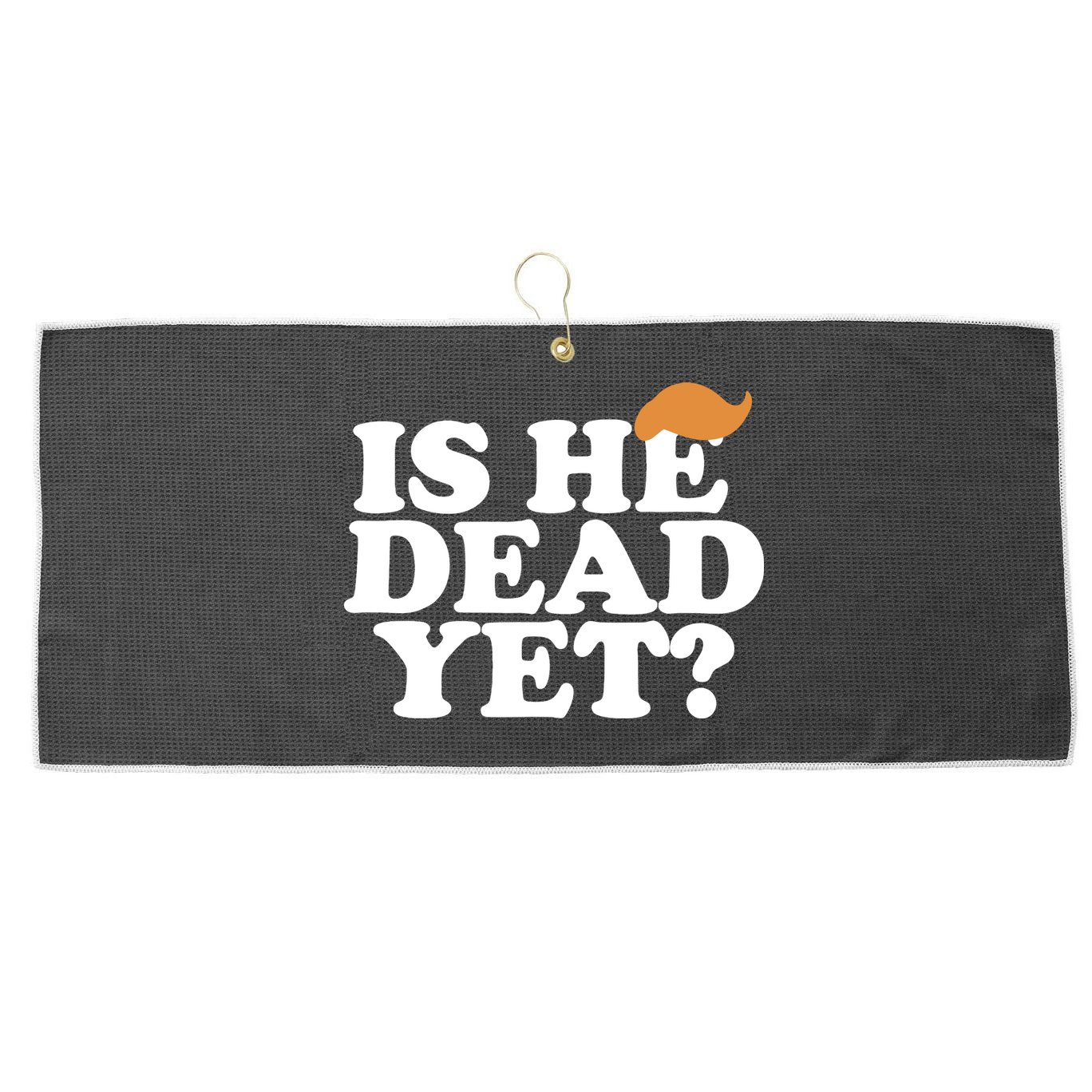 Is He Dead Yet Bold Large Microfiber Waffle Golf Towel