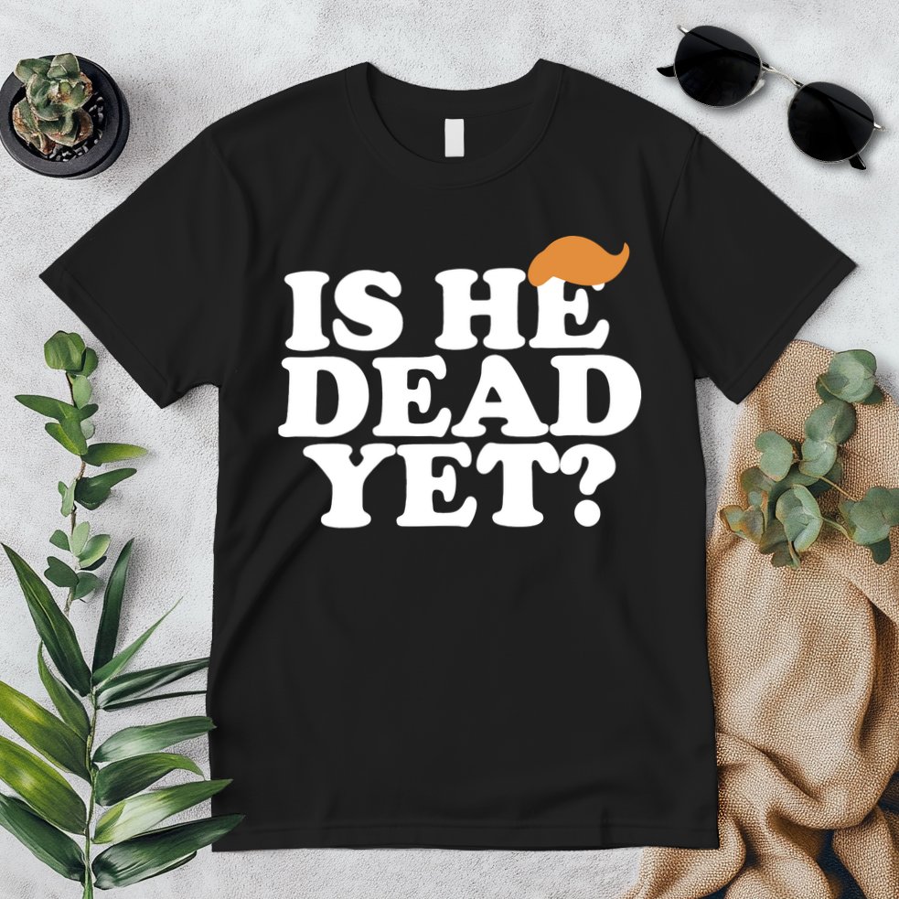 Is He Dead Yet Bold Premium T-Shirt