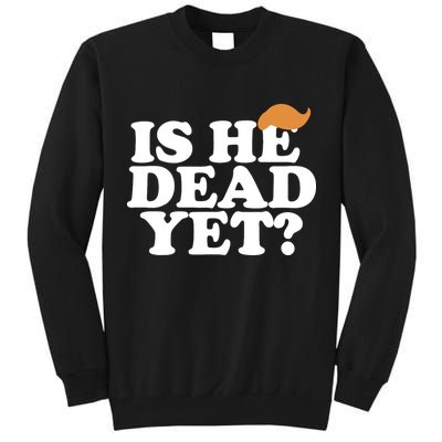 Is He Dead Yet Bold Tall Sweatshirt