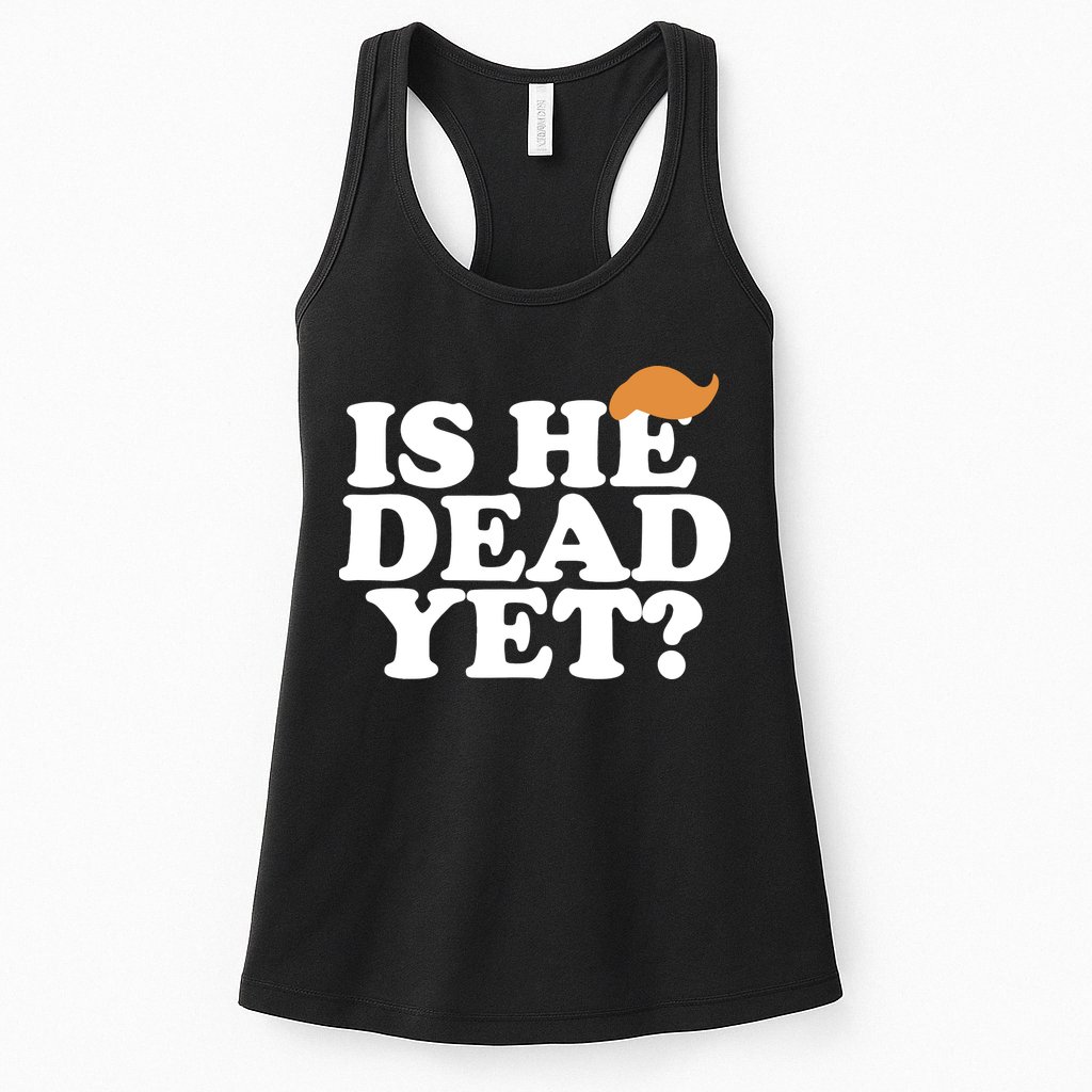 Is He Dead Yet Bold Womens Tank Top