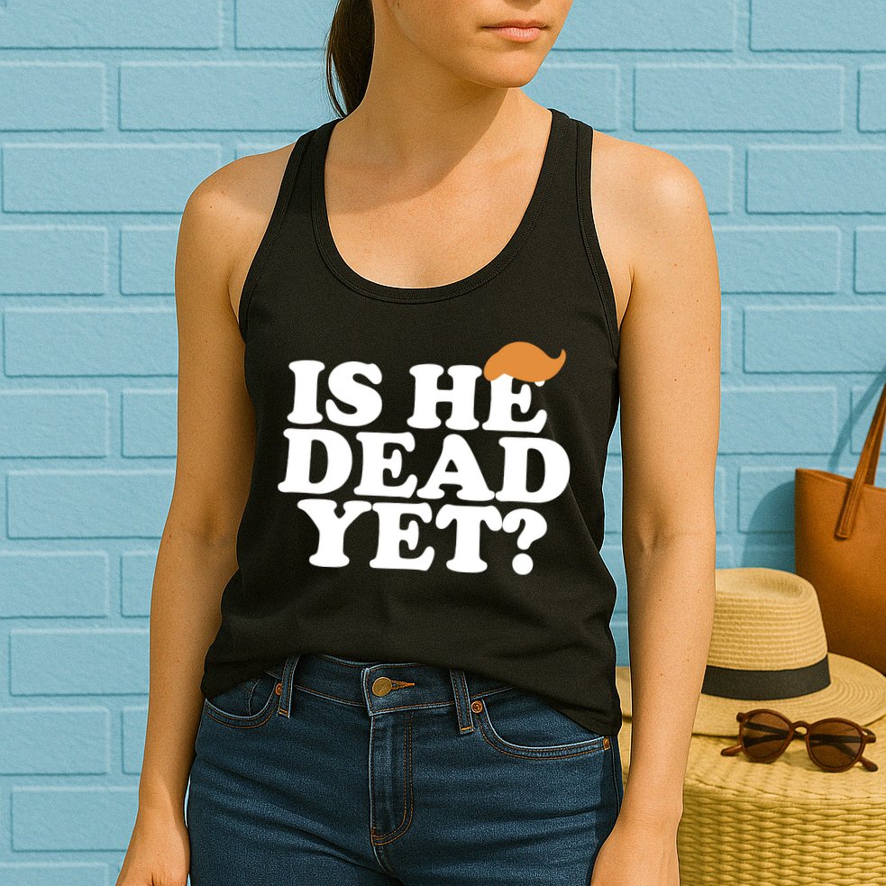 Is He Dead Yet Bold Womens Tank Top