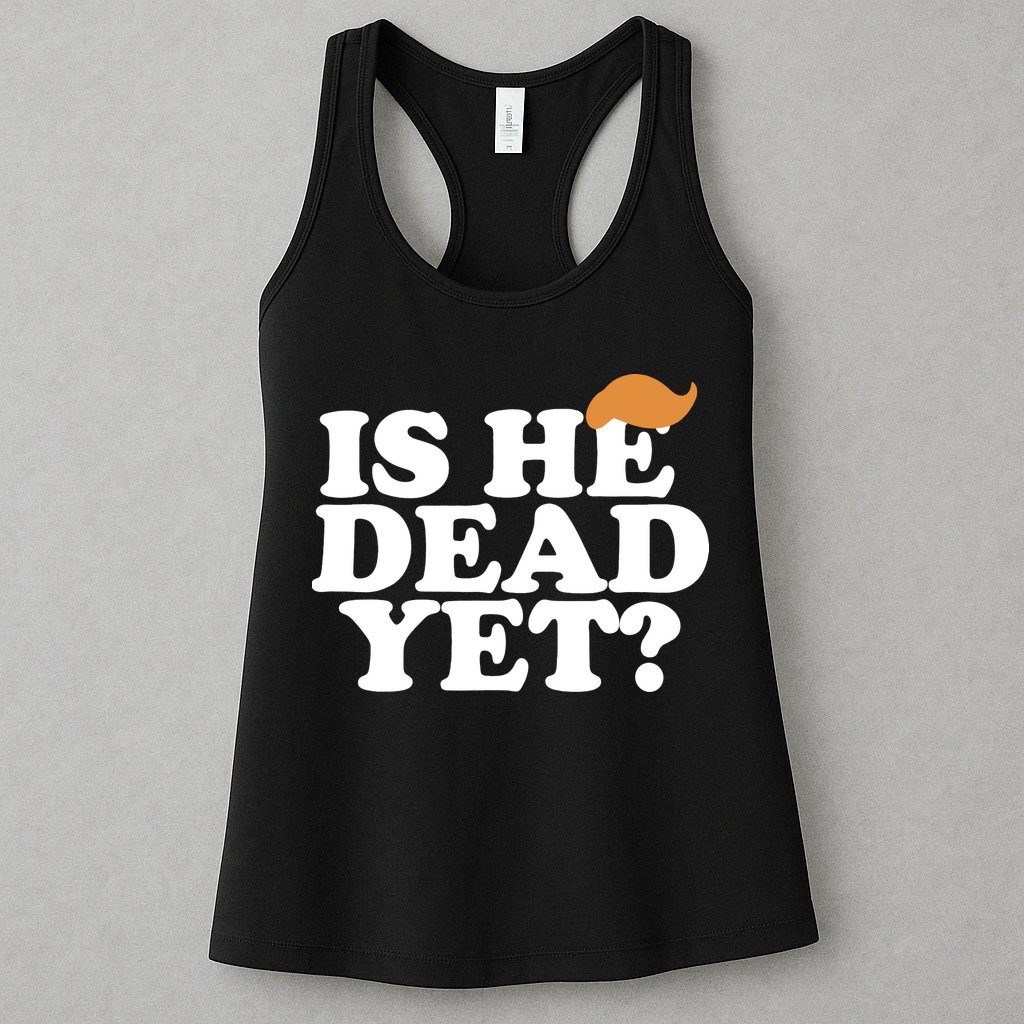 Is He Dead Yet Bold Womens Tank Top