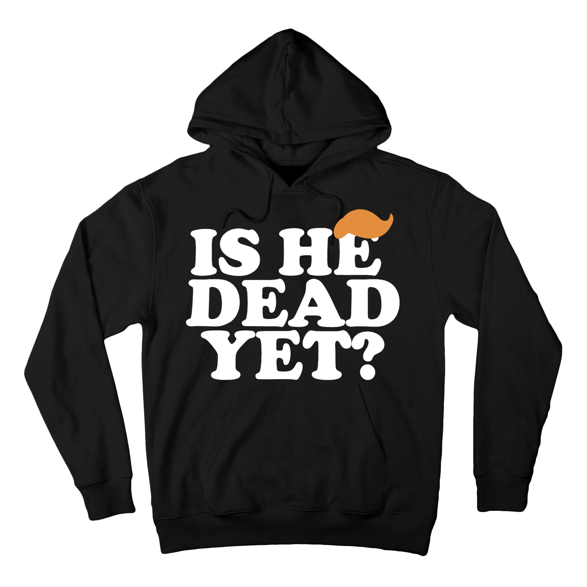 Is He Dead Yet Bold Tall Hoodie