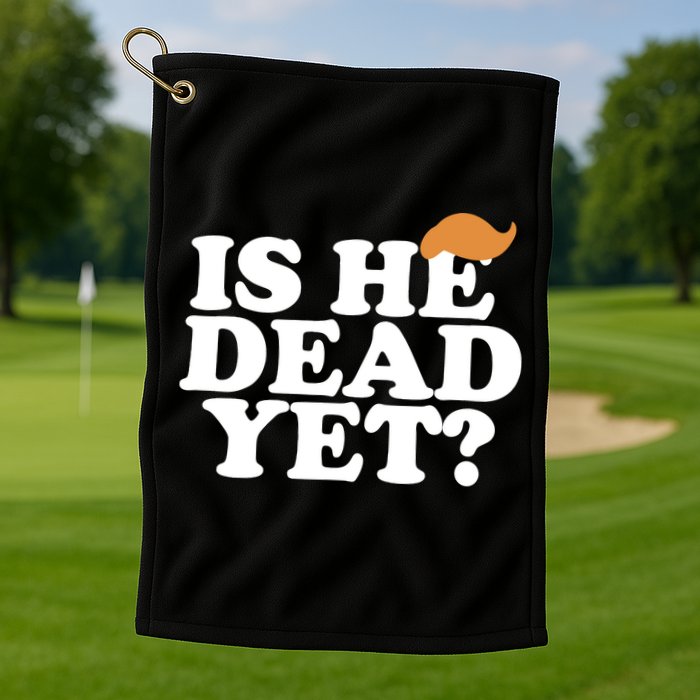 Is He Dead Yet Bold Golf Towel