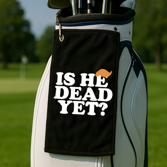 Is He Dead Yet Bold Golf Towel