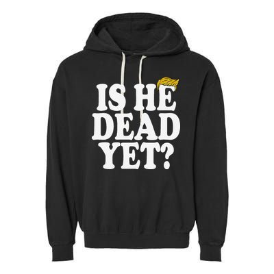 Is He Dead Yet Bold Garment-Dyed Fleece Hoodie