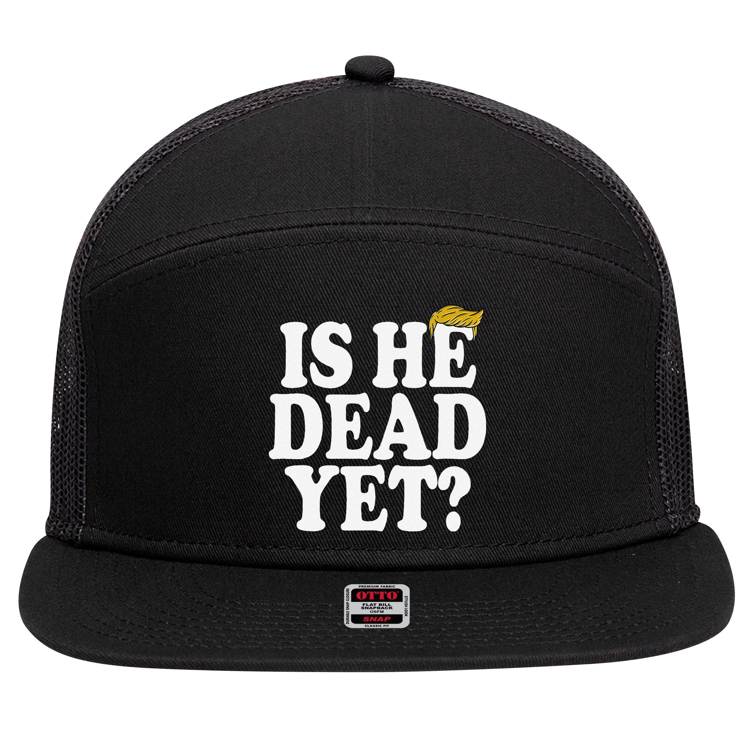 Is He Dead Yet Bold 7 Panel Mesh Trucker Snapback Hat