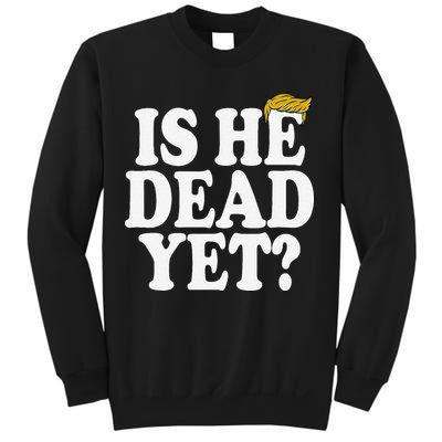 Is He Dead Yet Bold Sweatshirt