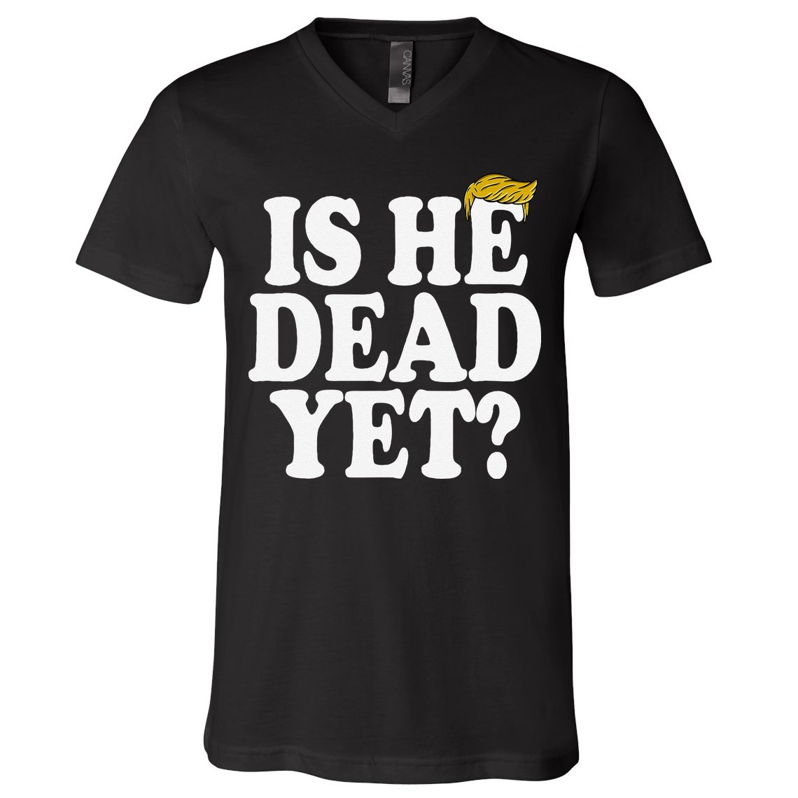 Is He Dead Yet Bold V-Neck T-Shirt