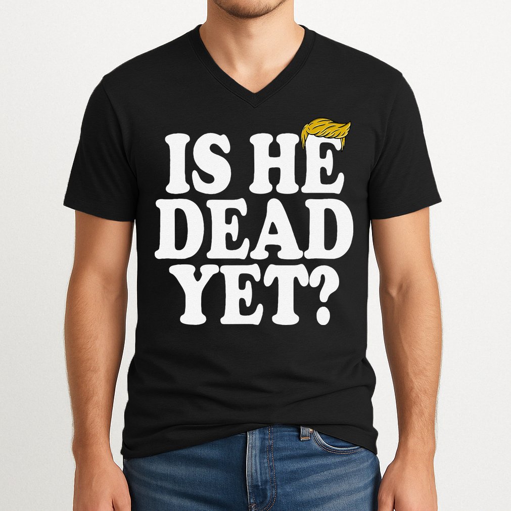 Is He Dead Yet Bold V-Neck T-Shirt