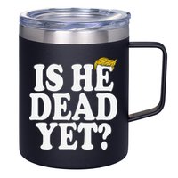 Is He Dead Yet Bold 12oz Stainless Steel Coffee Mug