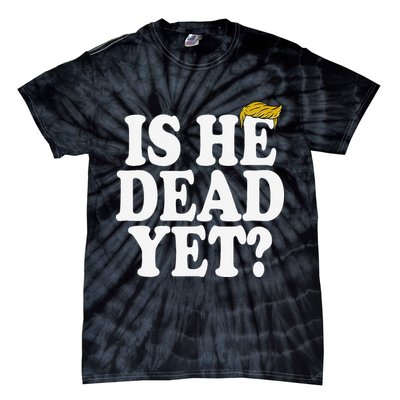 Is He Dead Yet Bold Tie-Dye T-Shirt