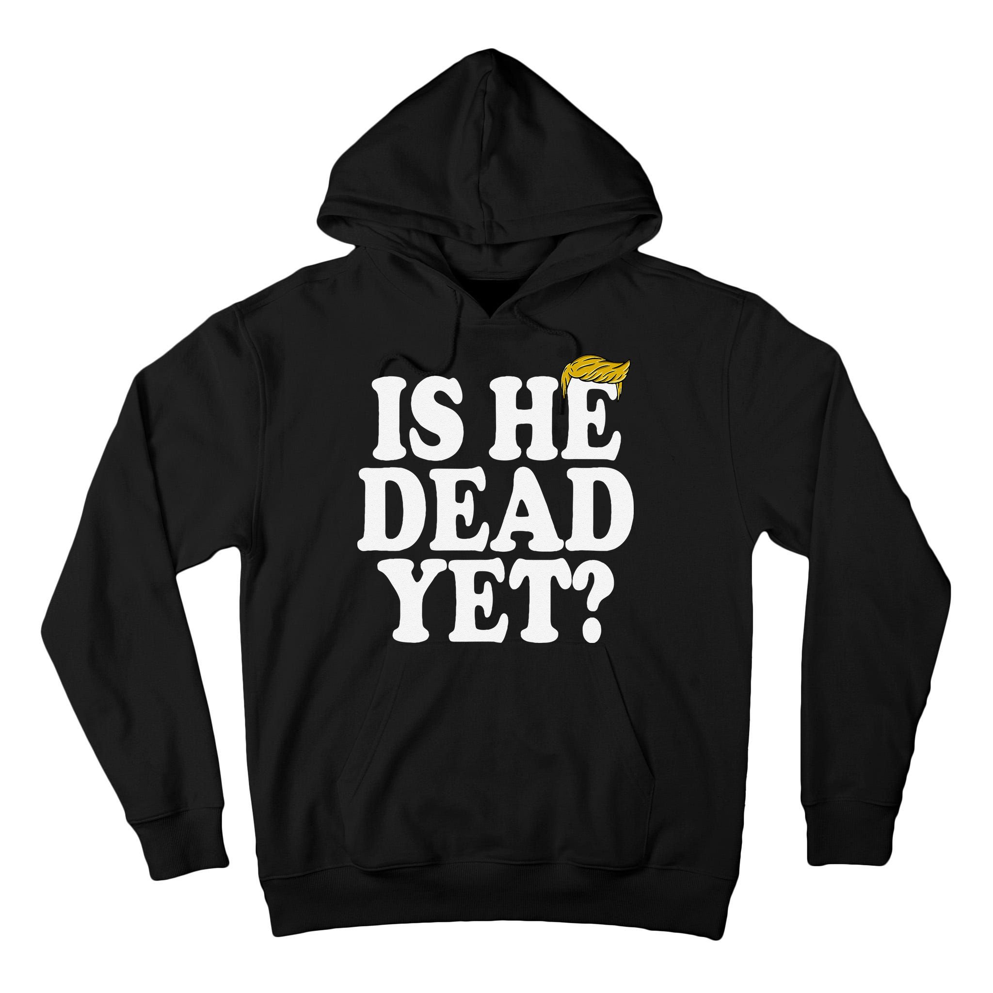 Is He Dead Yet Bold Tall Hoodie