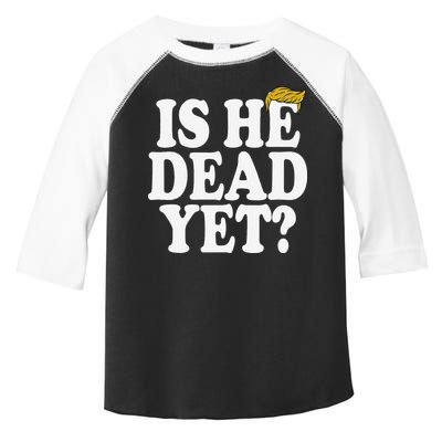 Is He Dead Yet Bold Toddler Fine Jersey T-Shirt