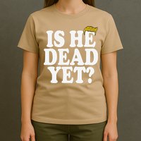 Is He Dead Yet Bold T-Shirt
