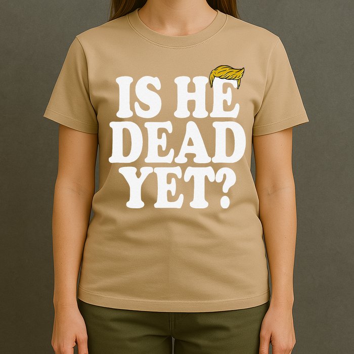 Is He Dead Yet Bold T-Shirt