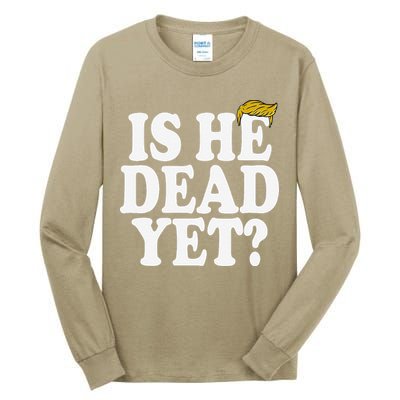Is He Dead Yet Bold Tall Long Sleeve T-Shirt