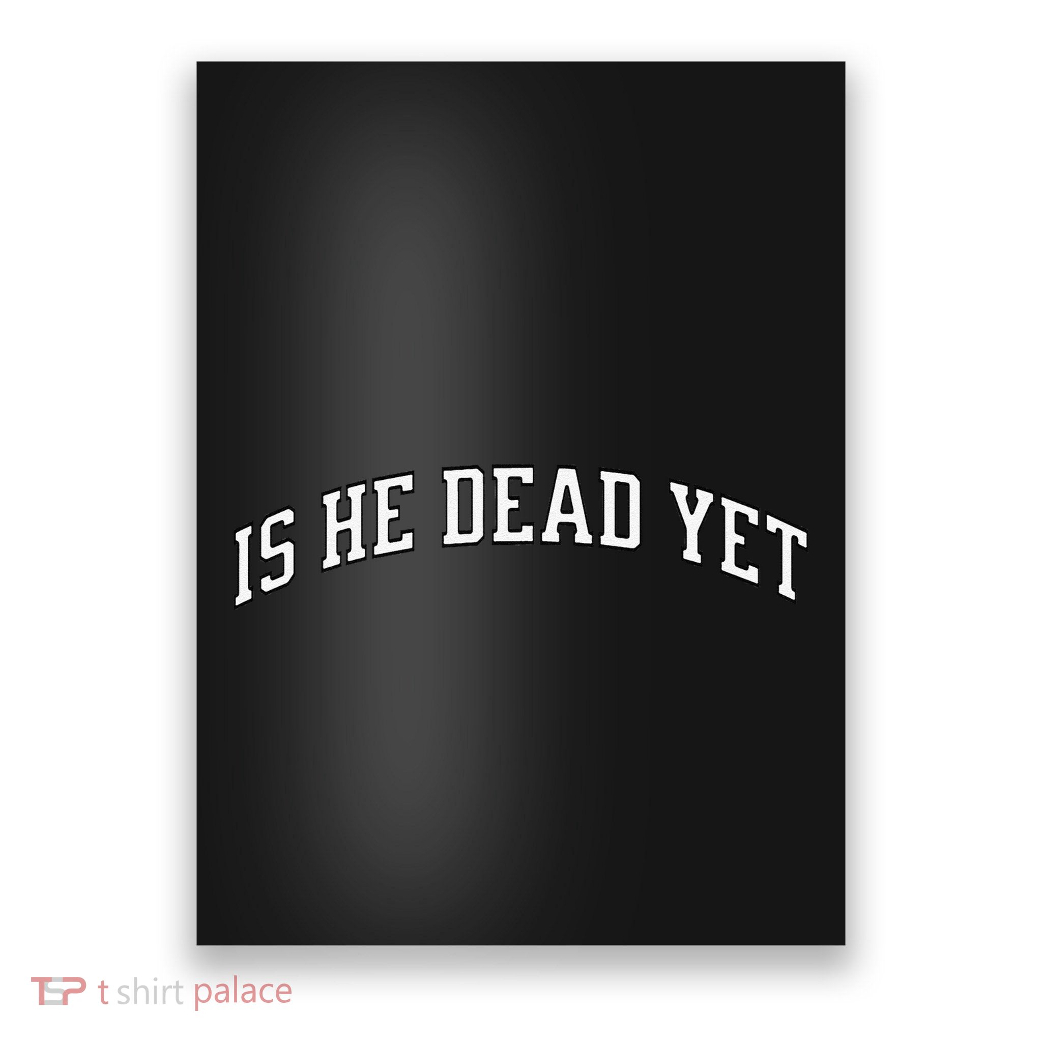 Is He Dead Yet Vintage Is He Dead Yet Poster