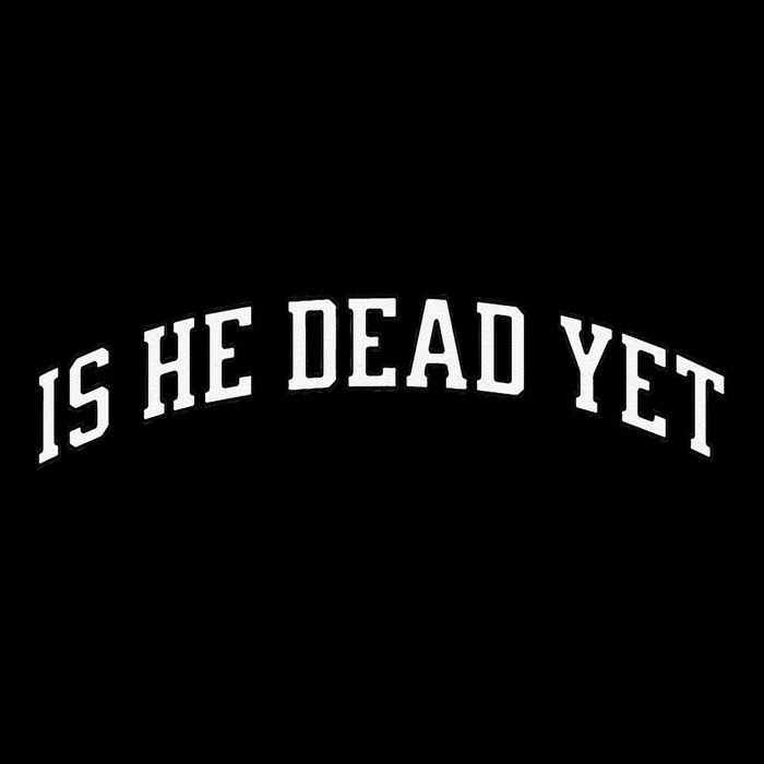 Is He Dead Yet Vintage Is He Dead Yet Toddler T-Shirt