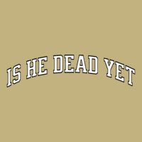 Is He Dead Yet Vintage Is He Dead Yet Performance Shirt