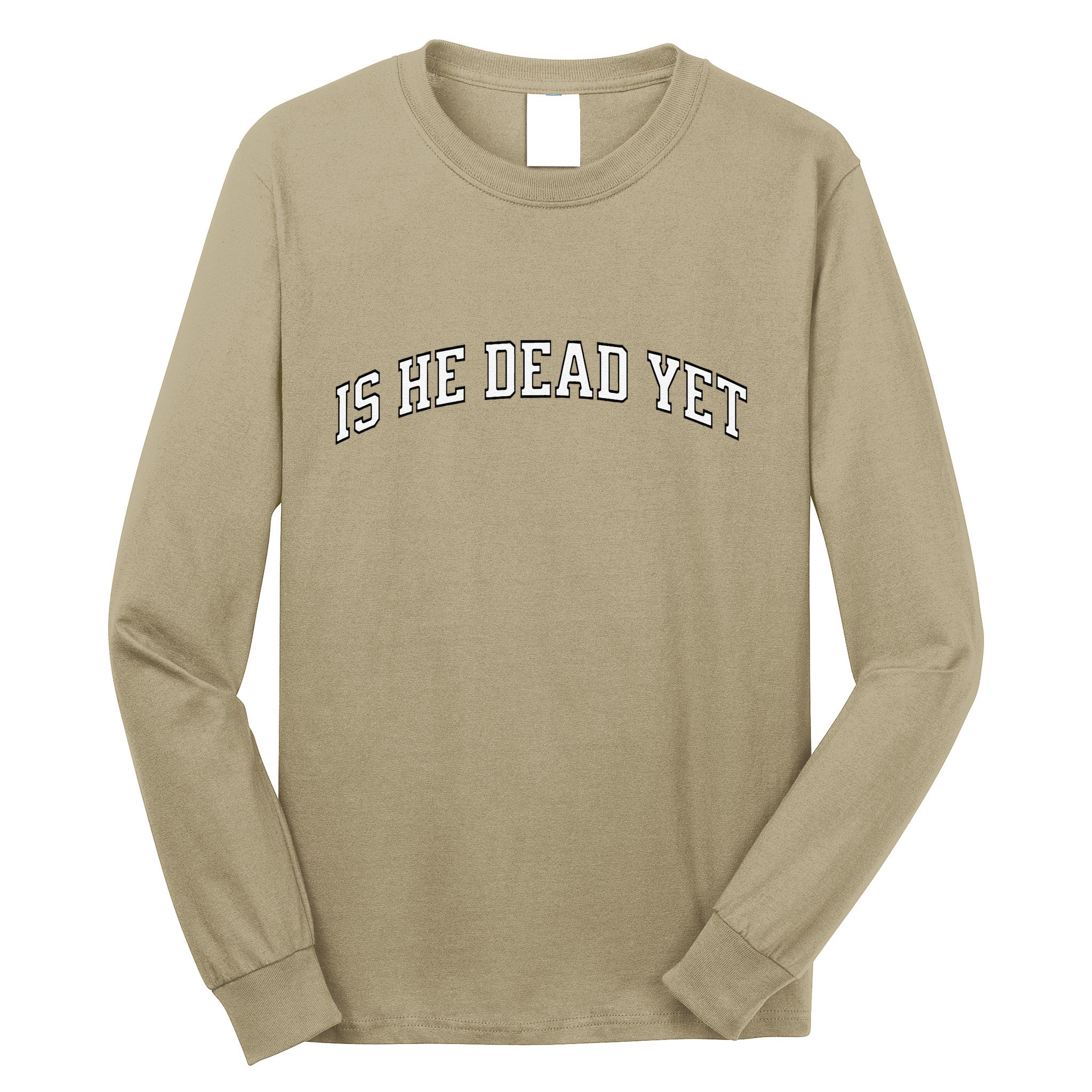Is He Dead Yet Vintage Is He Dead Yet Long Sleeve Shirt
