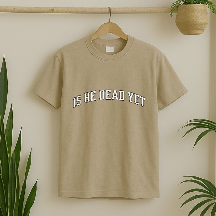 Is He Dead Yet Vintage Is He Dead Yet T-Shirt