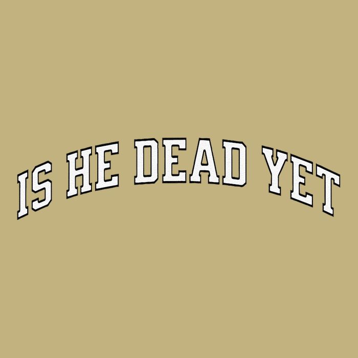 Is He Dead Yet Vintage Is He Dead Yet Button