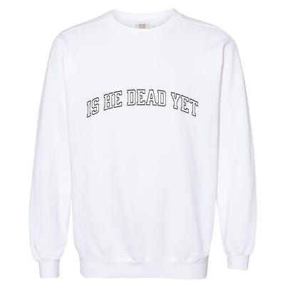 Is He Dead Yet Vintage Is He Dead Yet Garment-Dyed Sweatshirt