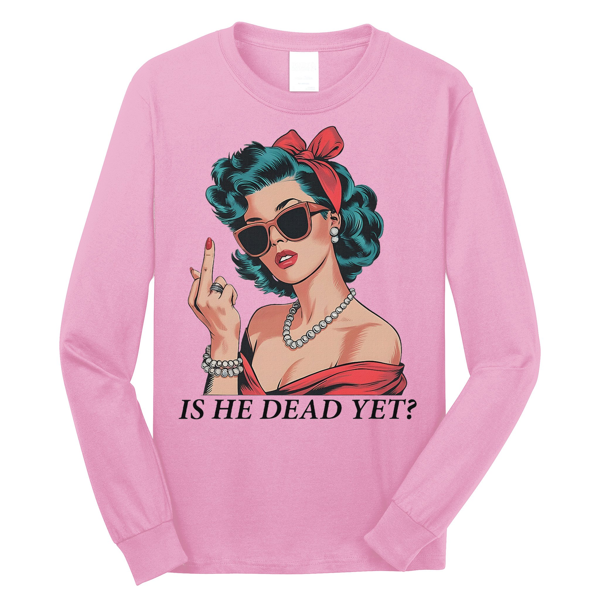 Is He Dead Yet Anti Racism Long Sleeve Shirt