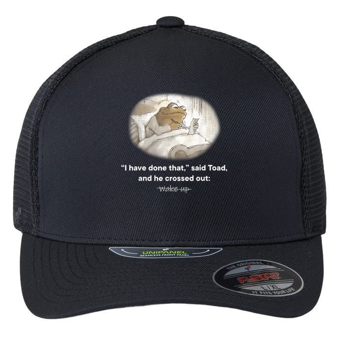 I Have Done That Said Toad And He Crossed Out Wake Up Flexfit Unipanel Trucker Cap