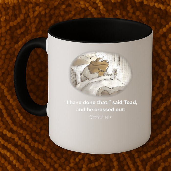 I Have Done That Said Toad And He Crossed Out Wake Up Mug