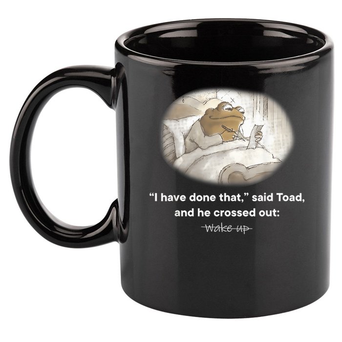 I Have Done That Said Toad And He Crossed Out Wake Up 11oz C Handle Ceramic Mug