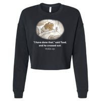 I Have Done That Said Toad And He Crossed Out Wake Up Cropped Pullover Crew