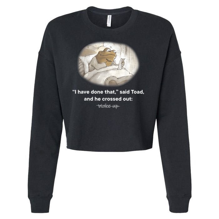 I Have Done That Said Toad And He Crossed Out Wake Up Cropped Pullover Crew