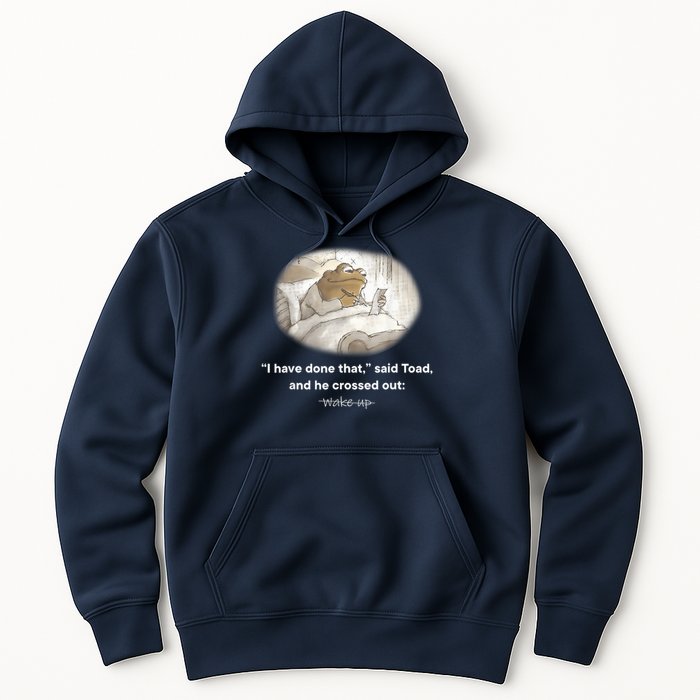 I Have Done That Said Toad And He Crossed Out Wake Up Hoodie