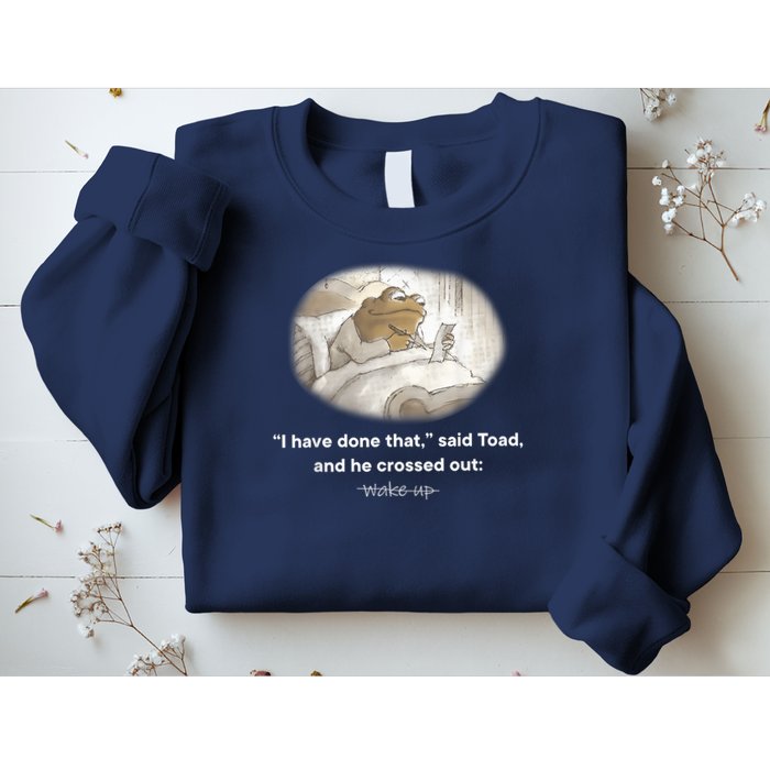 I Have Done That Said Toad And He Crossed Out Wake Up Sweatshirt