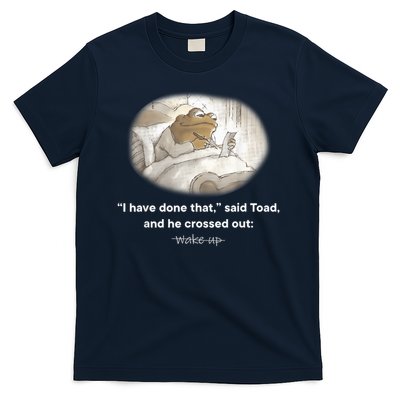 I Have Done That Said Toad And He Crossed Out Wake Up T-Shirt
