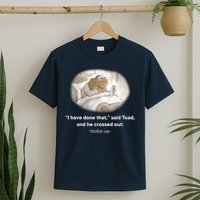 I Have Done That Said Toad And He Crossed Out Wake Up T-Shirt