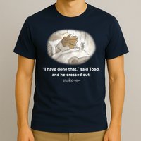 I Have Done That Said Toad And He Crossed Out Wake Up T-Shirt