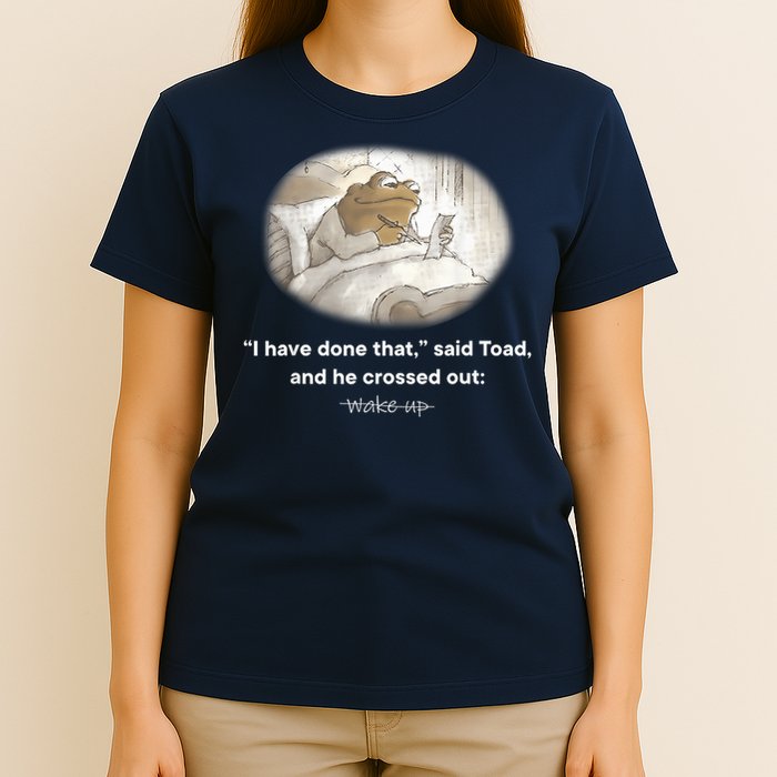 I Have Done That Said Toad And He Crossed Out Wake Up T-Shirt