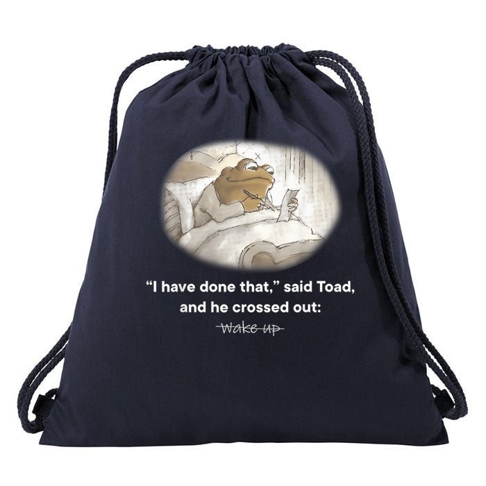 I Have Done That Said Toad And He Crossed Out Wake Up Drawstring Bag