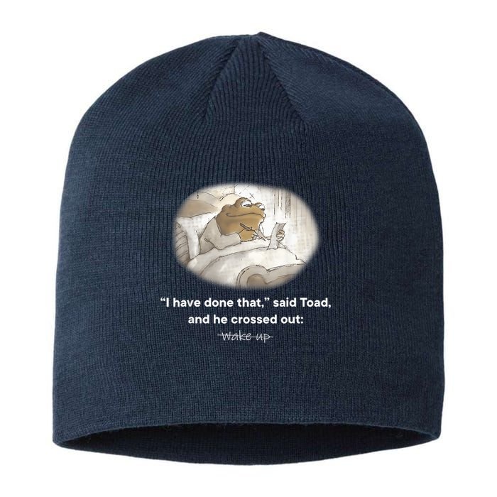 I Have Done That Said Toad And He Crossed Out Wake Up Sustainable Beanie