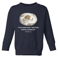 I Have Done That Said Toad And He Crossed Out Wake Up Toddler Sweatshirt